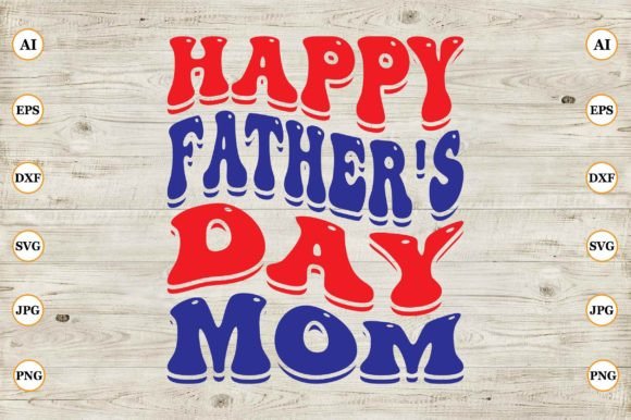 Happy Fathers Day Mom: Graphics for Crafts & Brands