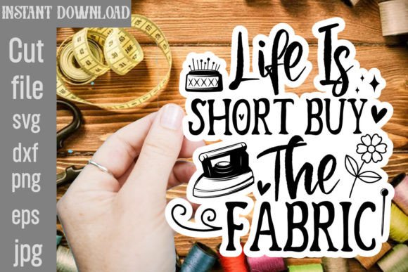 Life is Short Buy the Fabric SVG Cut File