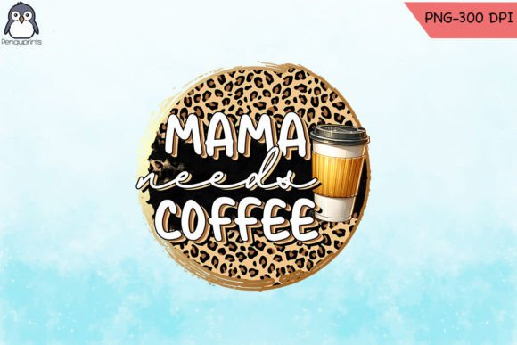 Mama Needs Coffee Funny Mom PNG Graphics