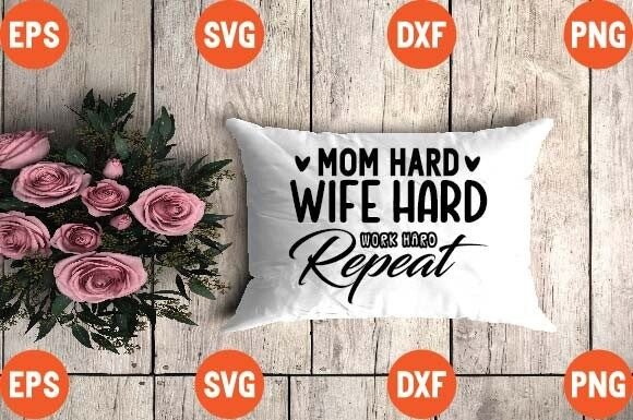 Mom Hard Wife Hard Work Hard Repeat: Graphics for Crafts