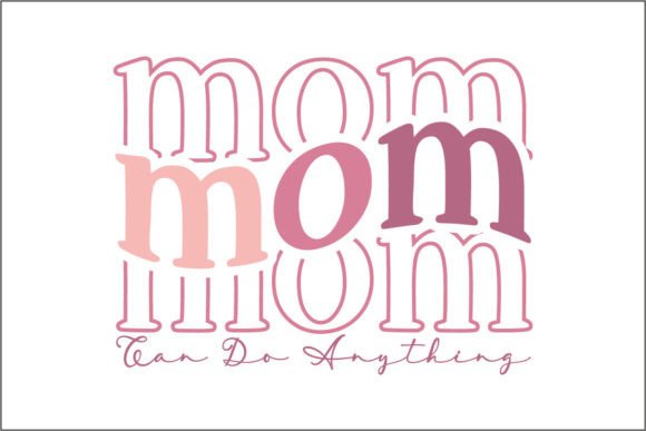 Mom Mom Mom Can Do Anything: Graphics for Crafts