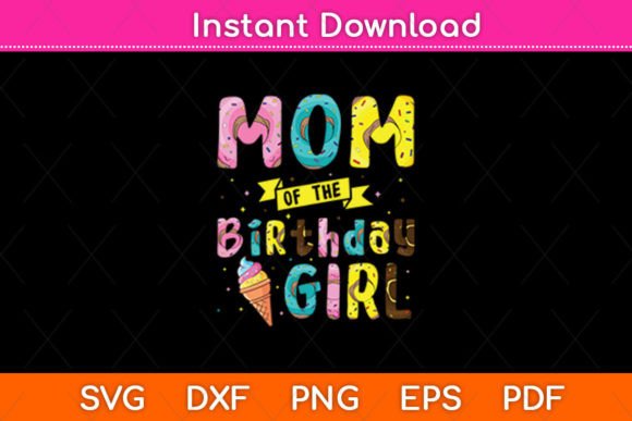 Mom of the Birthday Girl Ice Cream: Graphics for Crafts