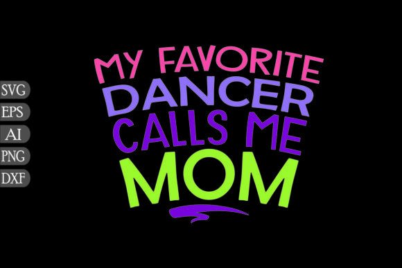 My Favorite Dancer Calls Me Mom: Graphics for Crafts